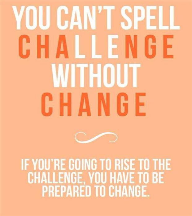 You can't spell Challenge without spelling CHANGE