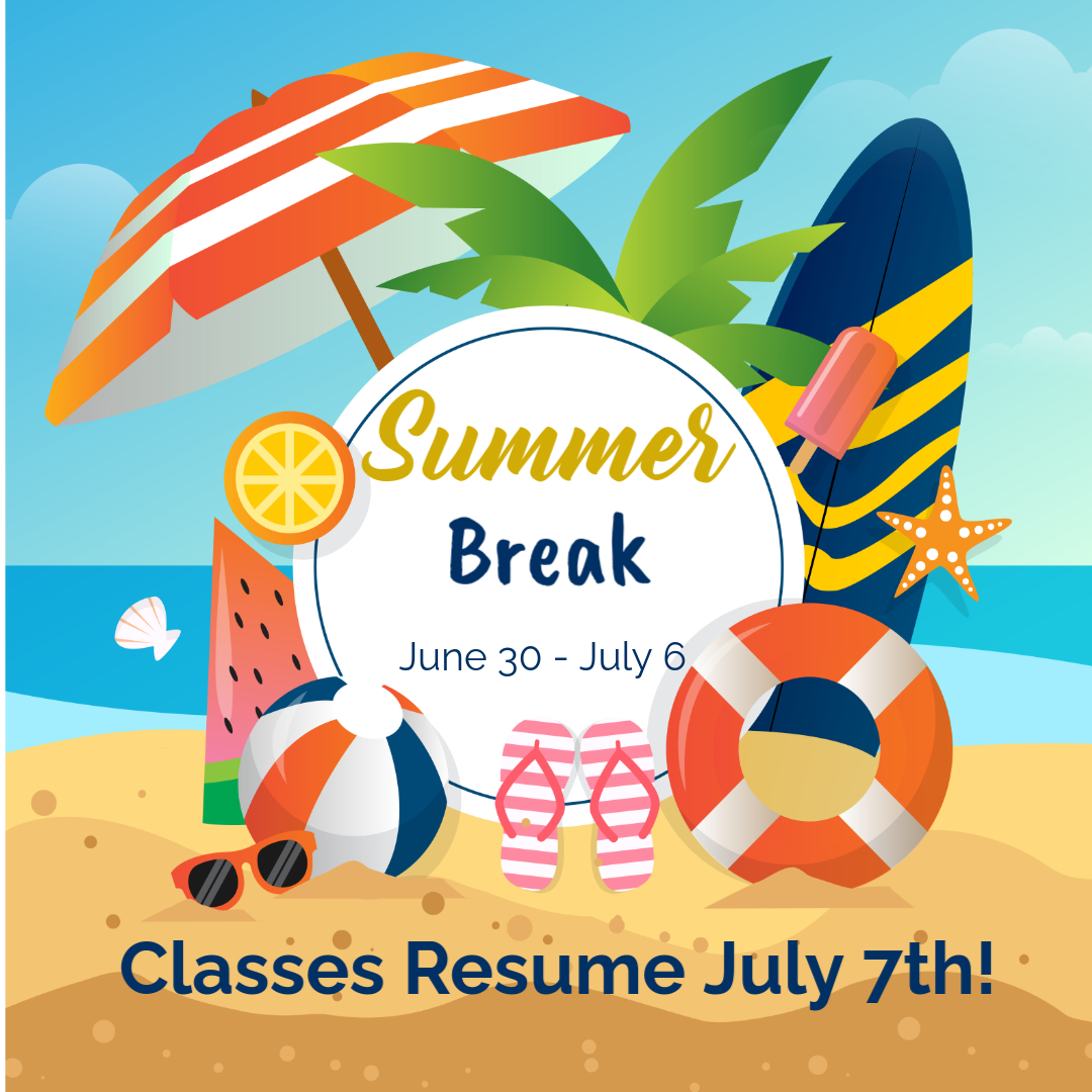 Summer Break June 30 - July 6. Classes resume July 7th.